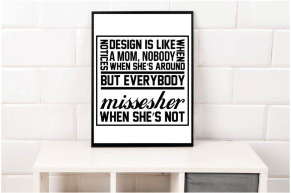 Design is Like a Mom, Nobody Notices When
